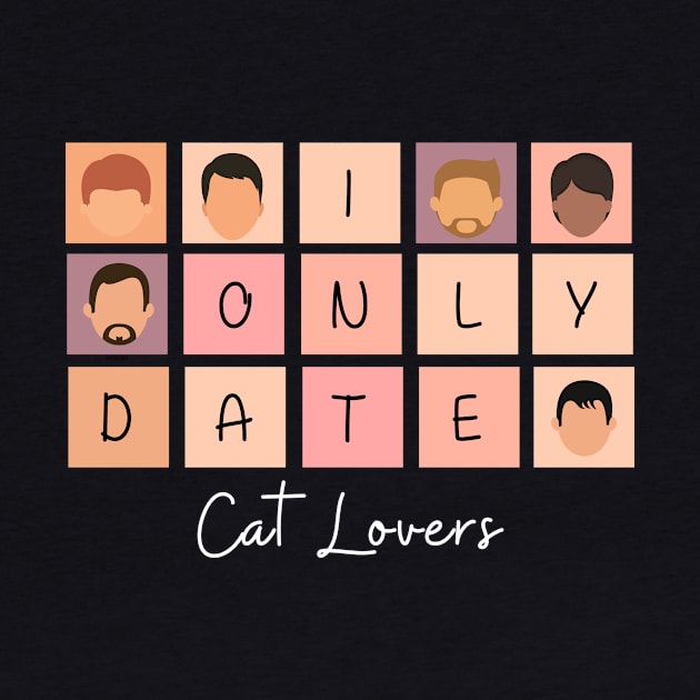 I Only Date Cat Lovers by fattysdesigns